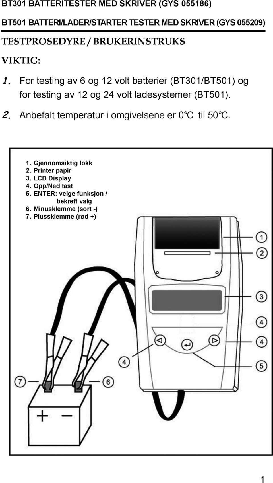 For testing av 6 og 12 volt batterier (BT301/BT501) og for testing av 12 og 24