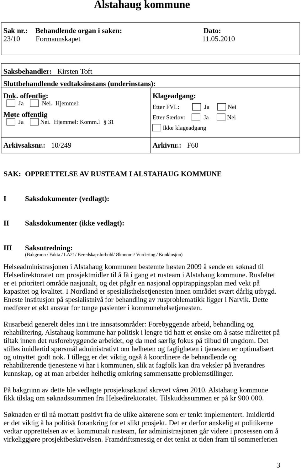 : F60 SAK: OPPRETTELSE AV RUSTEAM I ALSTAHAUG KOMMUNE I Saksdokumenter (vedlagt): II Saksdokumenter (ikke vedlagt): III Saksutredning: (Bakgrunn / Fakta / LA21/ Beredskapsforhold/ Økonomi/ Vurdering