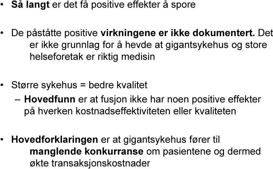 bedre kvalitet Hovedfunn er at fusjon ikke har noen positive effekter på hverken kostnadseffektiviteten eller