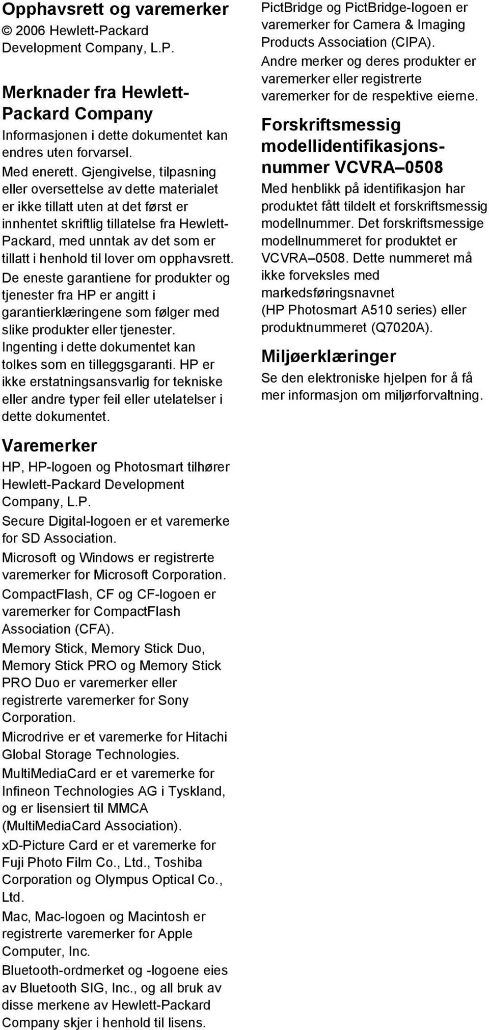 lover om opphavsrett. De eneste garantiene for produkter og tjenester fra HP er angitt i garantierklæringene som følger med slike produkter eller tjenester.