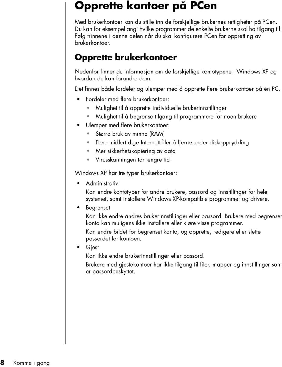 Opprette brukerkontoer Nedenfor finner du informasjon om de forskjellige kontotypene i Windows XP og hvordan du kan forandre dem.