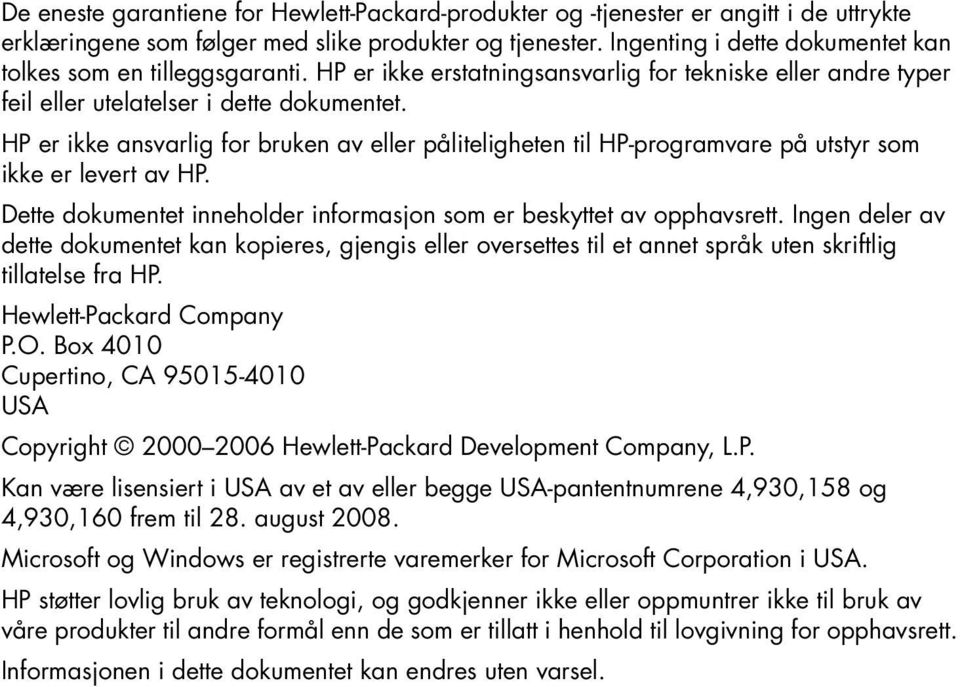 HP er ikke ansvarlig for bruken av eller påliteligheten til HP-programvare på utstyr som ikke er levert av HP. Dette dokumentet inneholder informasjon som er beskyttet av opphavsrett.