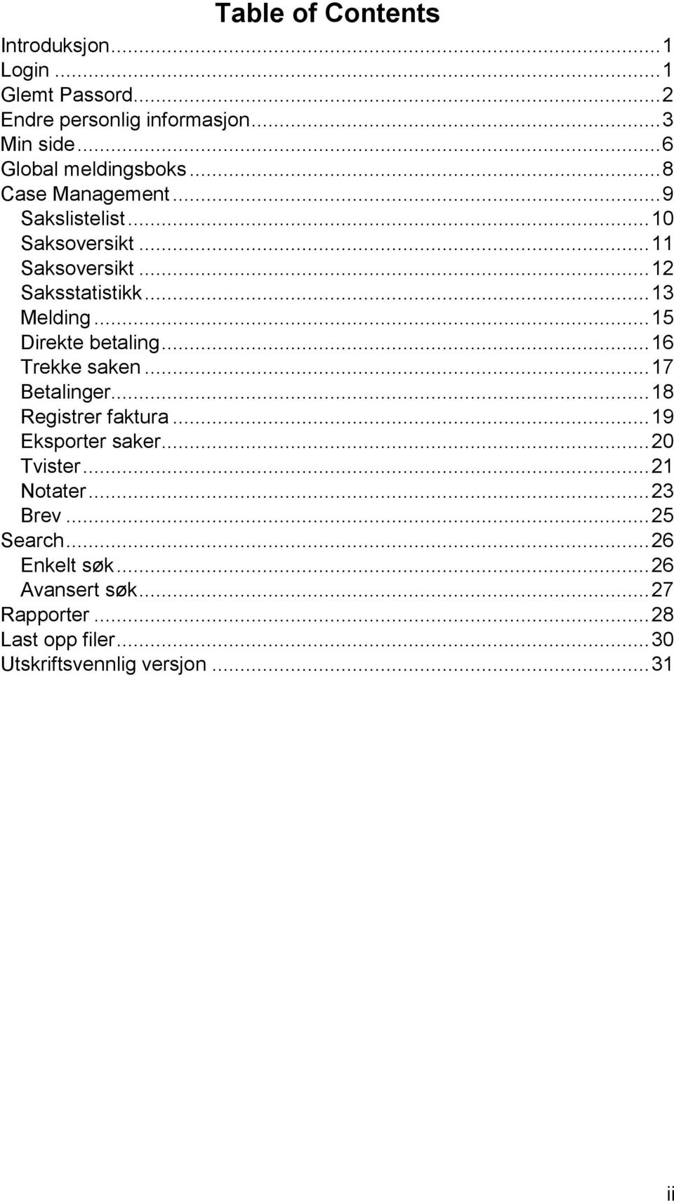 .. 13 Melding... 15 Direkte betaling... 16 Trekke saken... 17 Betalinger... 18 Registrer faktura... 19 Eksporter saker.