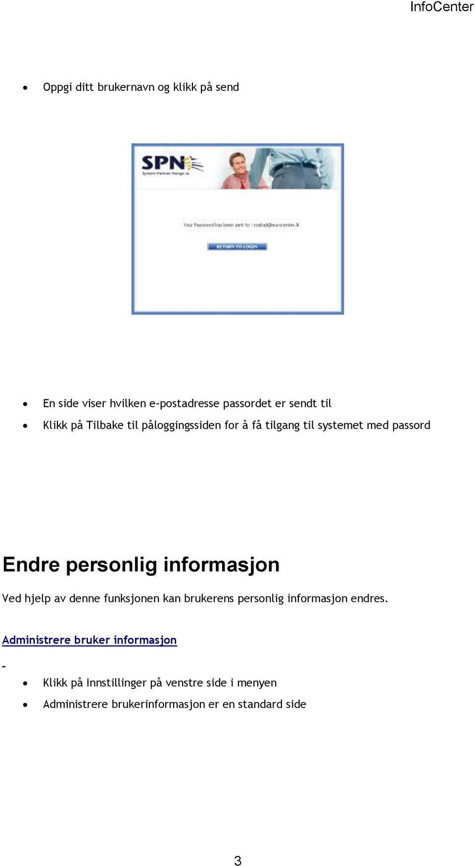 informasjon Ved hjelp av denne funksjonen kan brukerens personlig informasjon endres.