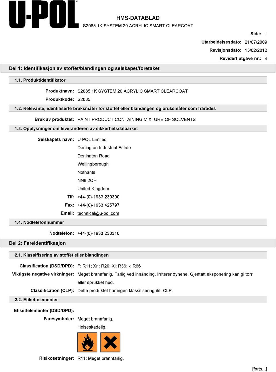 Opplysninger om leverandøren av sikkerhetsdataarket Selskapets navn: U-POL Limited Denington Industrial Estate Denington Road Wellingborough Nothants NN8 2QH United Kingdom Tlf: +44-(0)-1933 230300