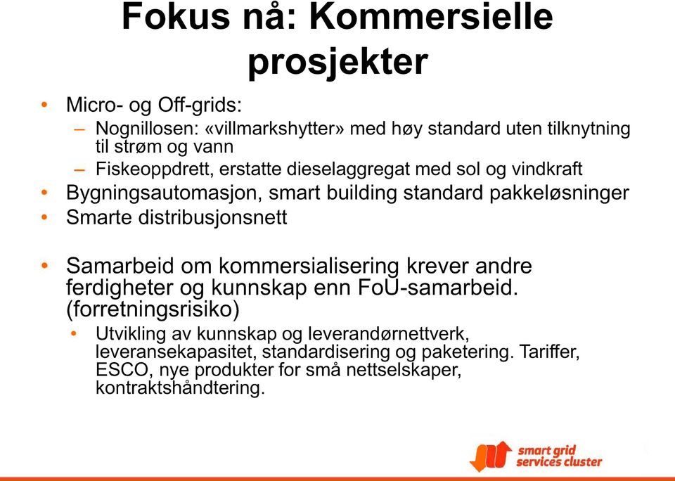 distribusjonsnett Samarbeid om kommersialisering krever andre ferdigheter og kunnskap enn FoU-samarbeid.