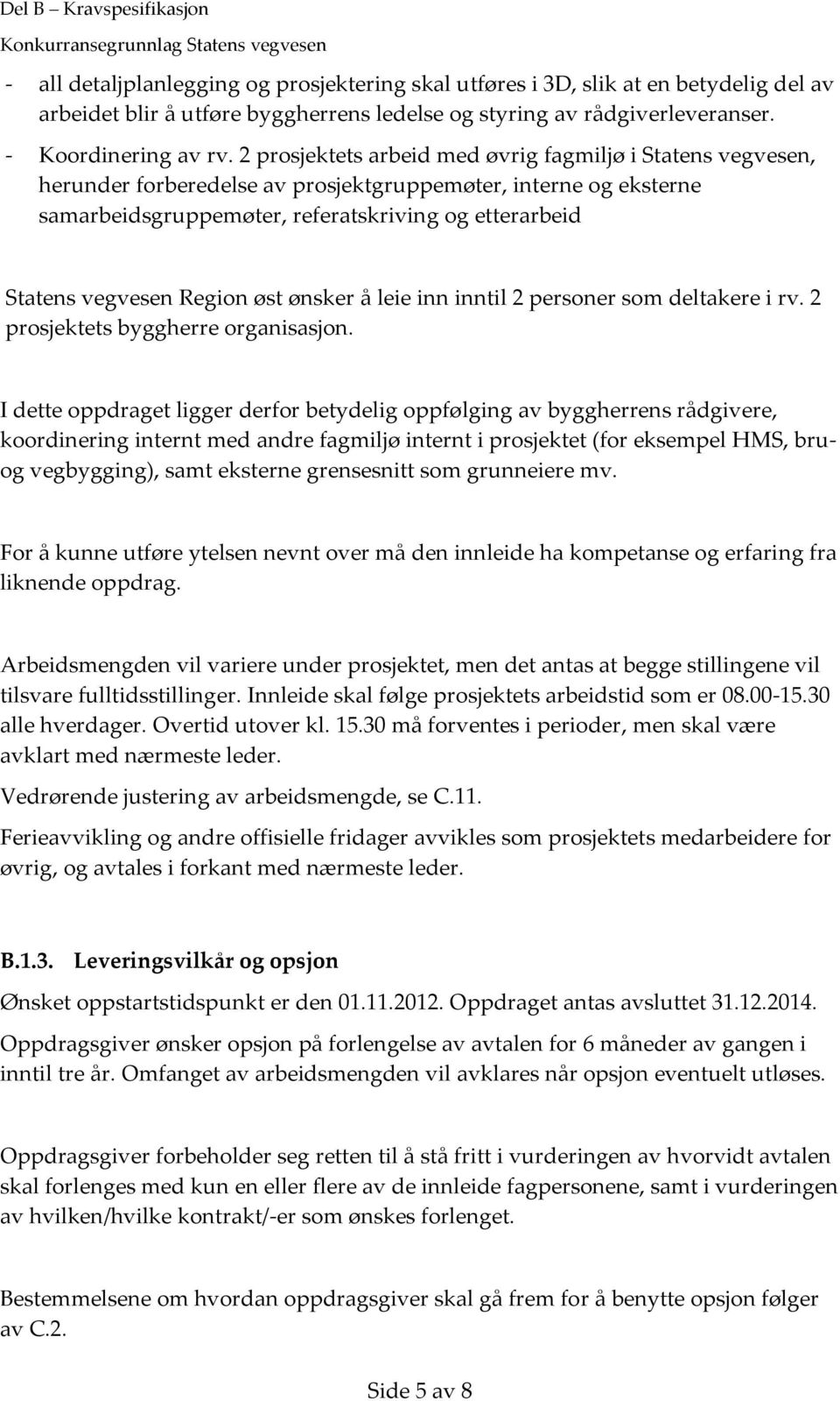 2 prosjektets arbeid med øvrig fagmiljø i Statens vegvesen, herunder forberedelse av prosjektgruppemøter, interne og eksterne samarbeidsgruppemøter, referatskriving og etterarbeid Statens vegvesen