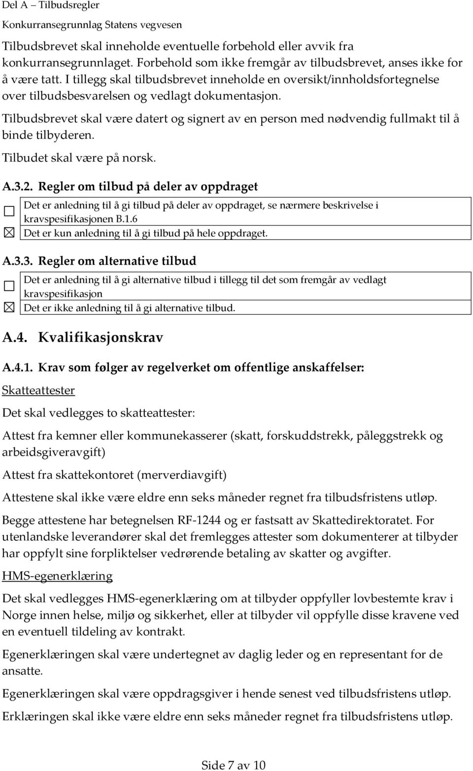 Tilbudsbrevet skal være datert og signert av en person med nødvendig fullmakt til å binde tilbyderen. Tilbudet skal være på norsk. A.3.2.