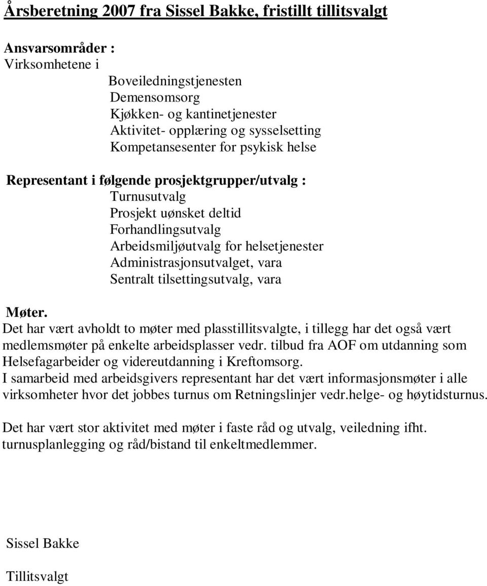 Administrasjonsutvalget, vara Sentralt tilsettingsutvalg, vara Møter. Det har vært avholdt to møter med plasstillitsvalgte, i tillegg har det også vært medlemsmøter på enkelte arbeidsplasser vedr.