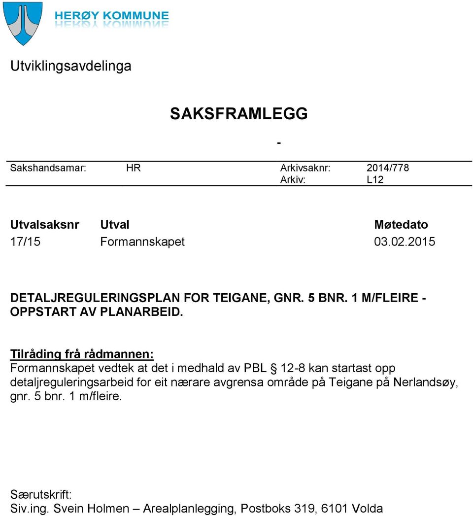 Tilråding frå rådmannen: Formannskapet vedtek at det i medhald av PBL 12-8 kan startast opp detaljreguleringsarbeid for eit