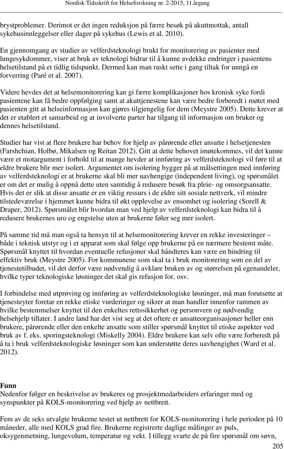 tidlig tidspunkt. Dermed kan man raskt sette i gang tiltak for unngå en forverring (Paré et al. 2007).