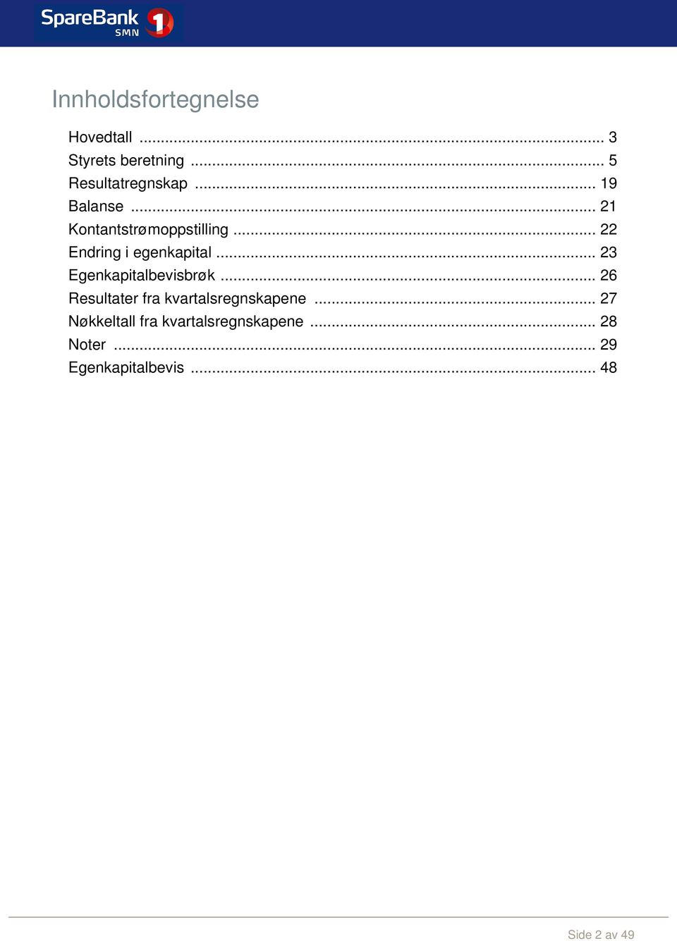 .. 23 Egenkapitalbevisbrøk... 26 Resultater fra kvartalsregnskapene.