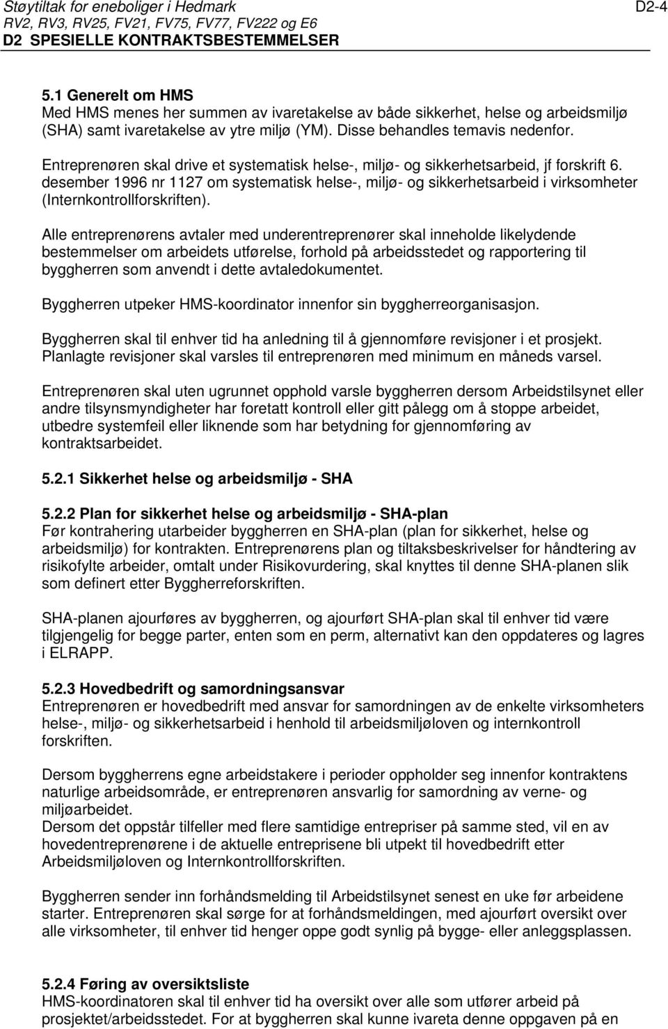 Entreprenøren skal drive et systematisk helse-, miljø- og sikkerhetsarbeid, jf forskrift 6.