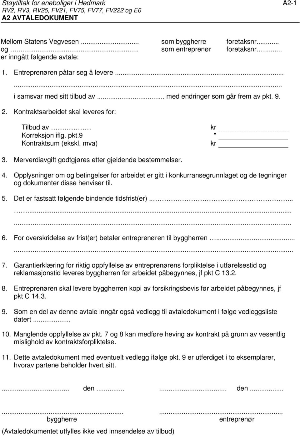 mva) kr 3. Merverdiavgift godtgjøres etter gjeldende bestemmelser. 4. Opplysninger om og betingelser for arbeidet er gitt i konkurransegrunnlaget og de tegninger og dokumenter disse henviser til. 5.