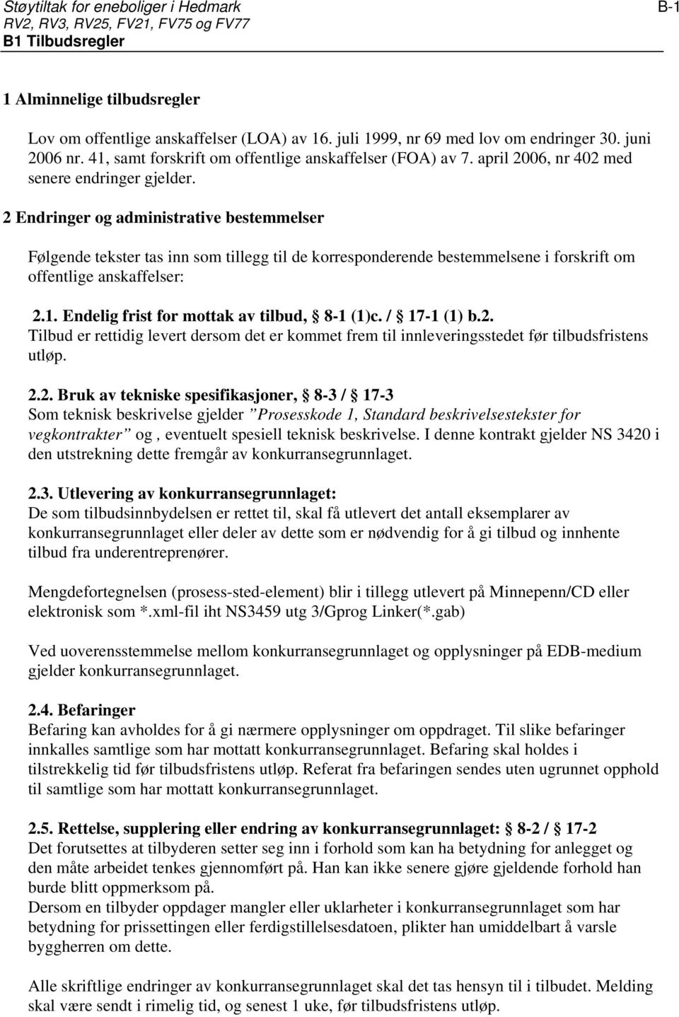 2 Endringer og administrative bestemmelser Følgende tekster tas inn som tillegg til de korresponderende bestemmelsene i forskrift om offentlige anskaffelser: 2.1.