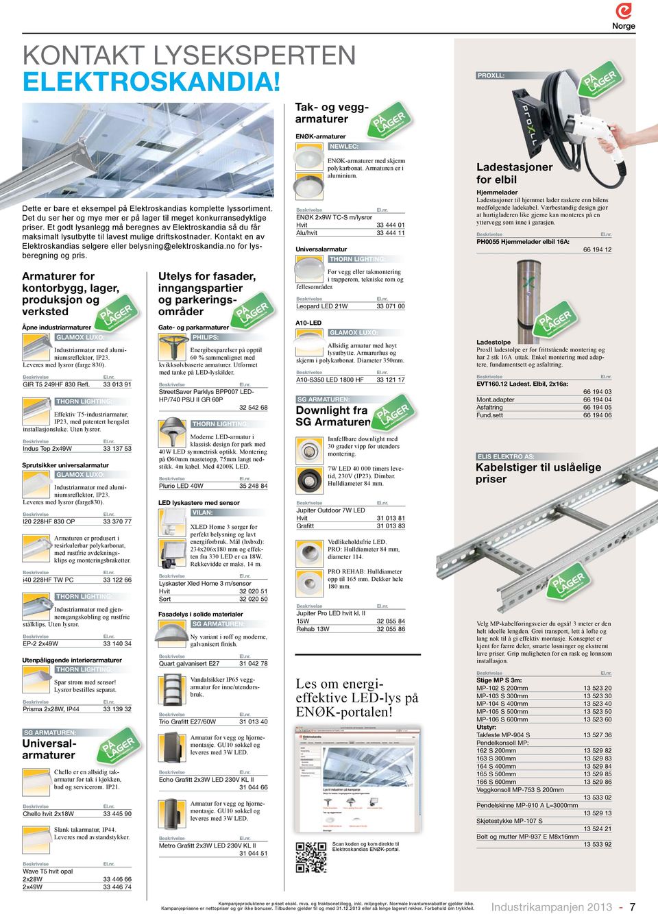 Kontakt en av Elektroskandias selgere eller belysning@elektroskandia.no for lysberegning og pris.