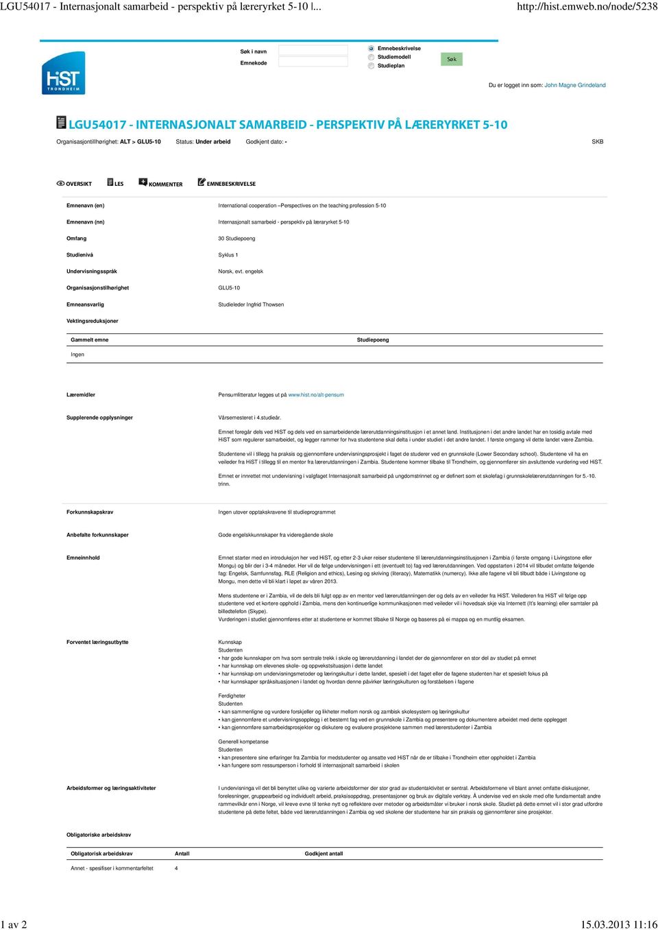 Organisasjontillhørighet: ALT > GLU5-10 Status: Under arbeid Godkjent dato: - SKB OVERSIKT LES KOMMENTER EMNEBESKRIVELSE Emnenavn (en) International cooperation Perspectives on the teaching