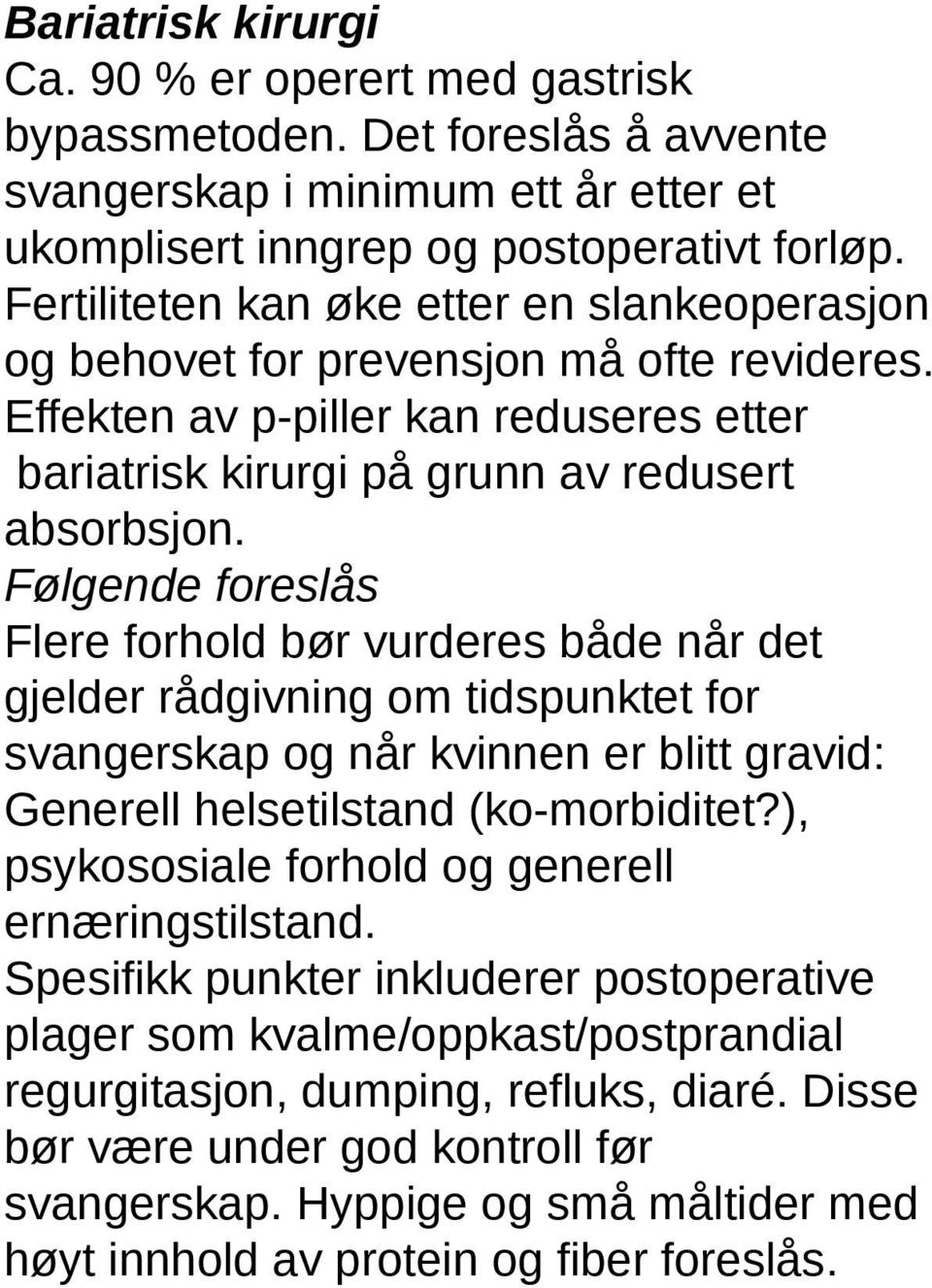 Følgende foreslås Flere forhold bør vurderes både når det gjelder rådgivning om tidspunktet for svangerskap og når kvinnen er blitt gravid: Generell helsetilstand (ko-morbiditet?