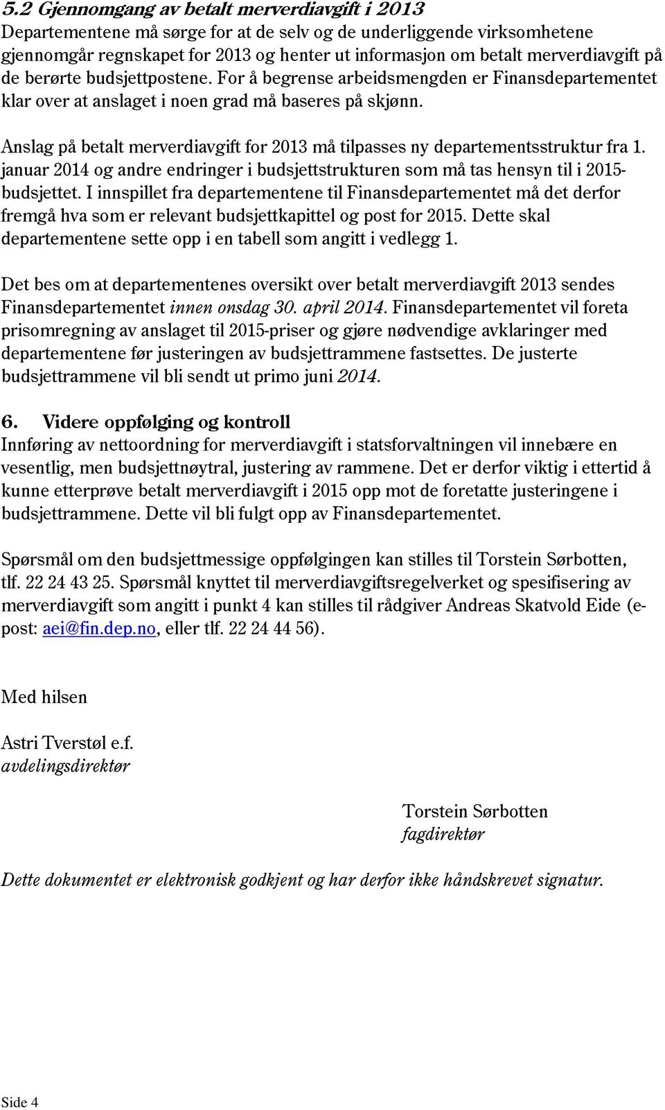 Anslag på betalt merverdiavgift for må tilpasses ny departementsstruktur fra 1. januar 2014 og andre endringer i budsjettstrukturen som må tas hensyn til i - budsjettet.