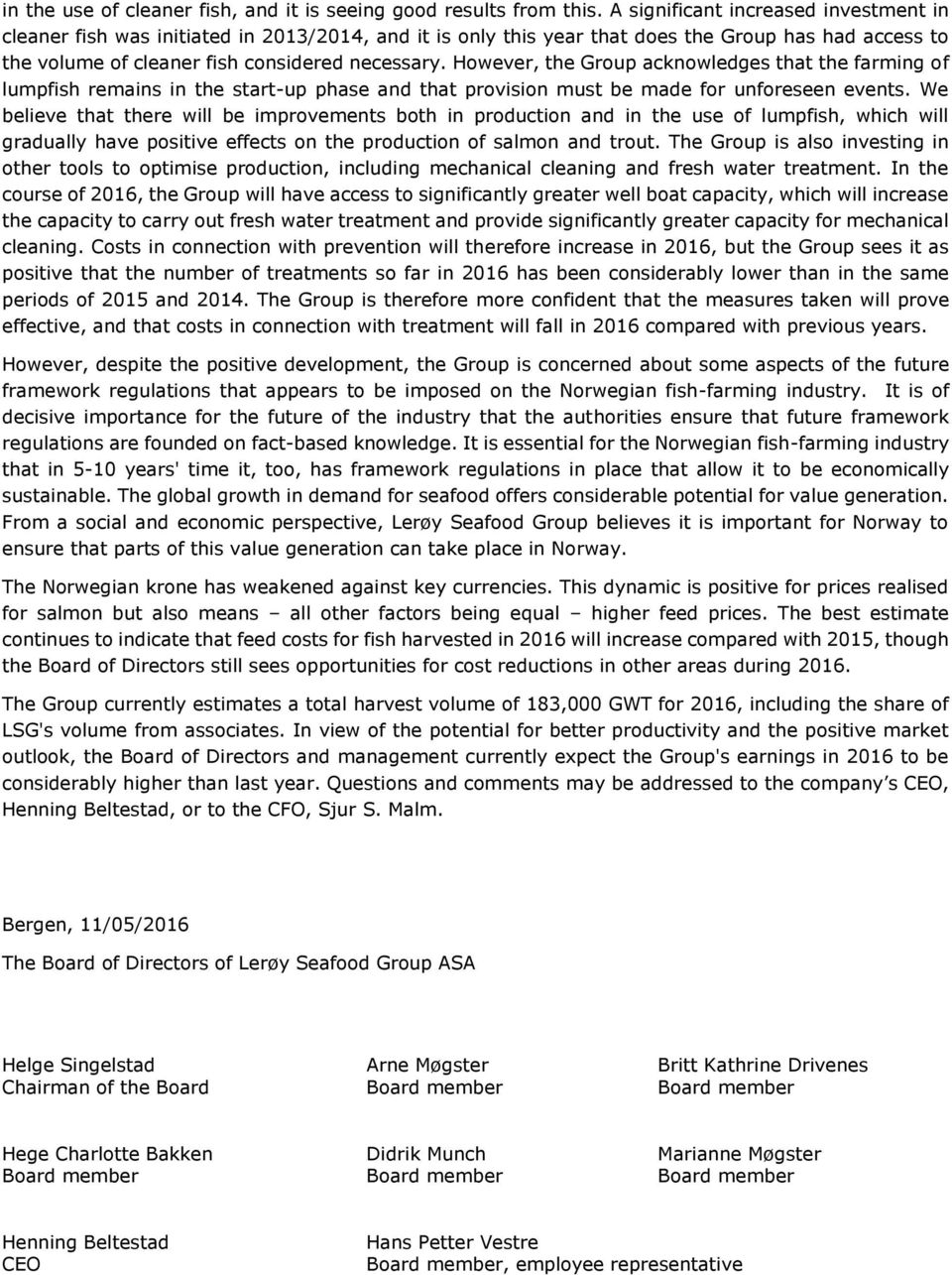 However, the Group acknowledges that the farming of lumpfish remains in the start-up phase and that provision must be made for unforeseen events.