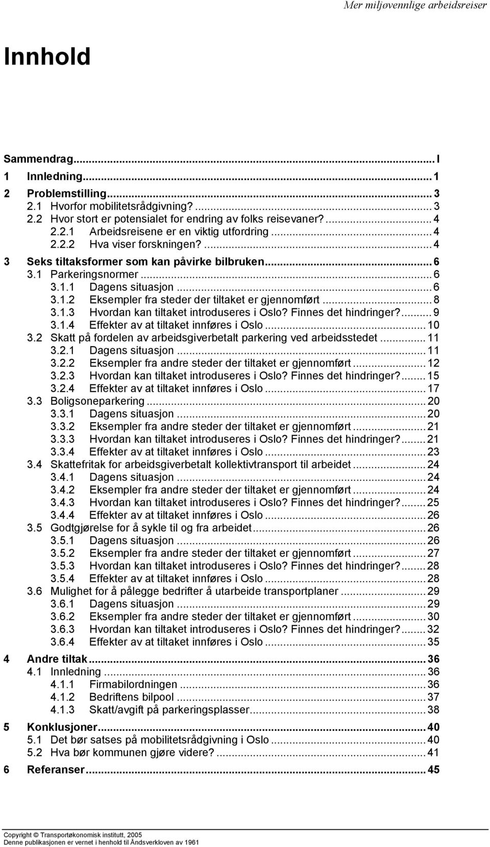 .. 8 3.1.3 Hvordan kan tiltaket introduseres i Oslo? Finnes det hindringer?... 9 3.1.4 Effekter av at tiltaket innføres i Oslo... 10 3.