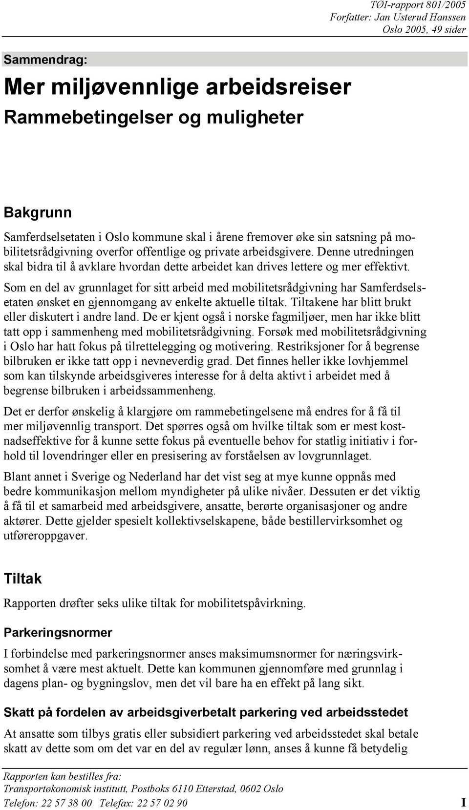 Denne utredningen skal bidra til å avklare hvordan dette arbeidet kan drives lettere og mer effektivt.