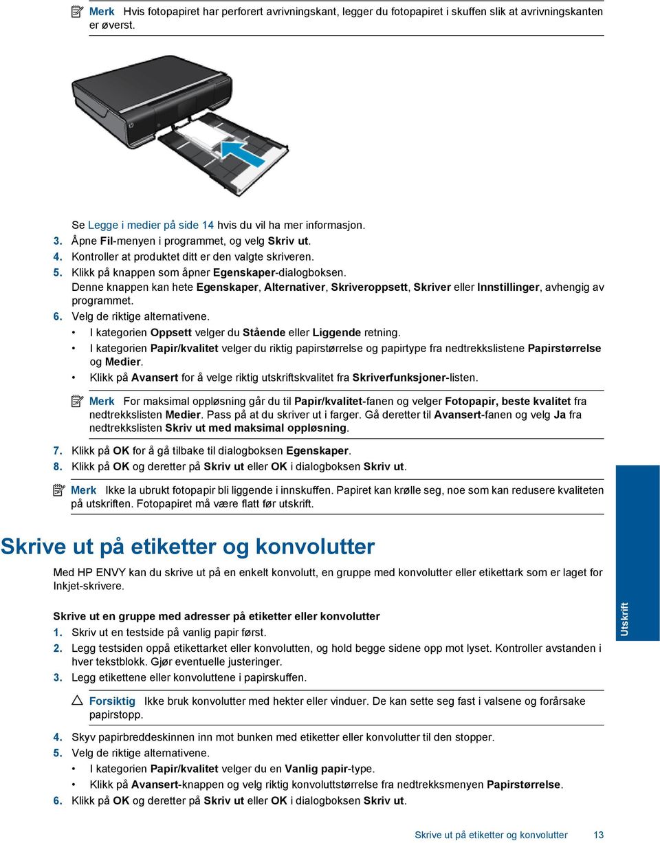 Denne knappen kan hete Egenskaper, Alternativer, Skriveroppsett, Skriver eller Innstillinger, avhengig av programmet. 6. Velg de riktige alternativene.