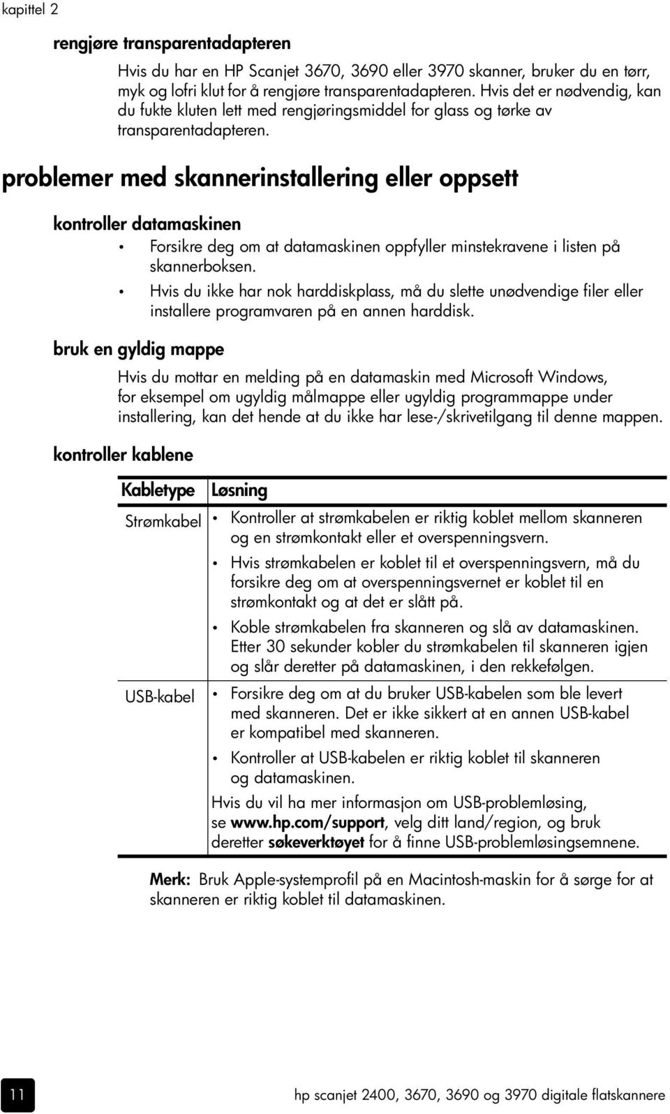 problemer med skannerinstallering eller oppsett kontroller datamaskinen Forsikre deg om at datamaskinen oppfyller minstekravene i listen på skannerboksen.