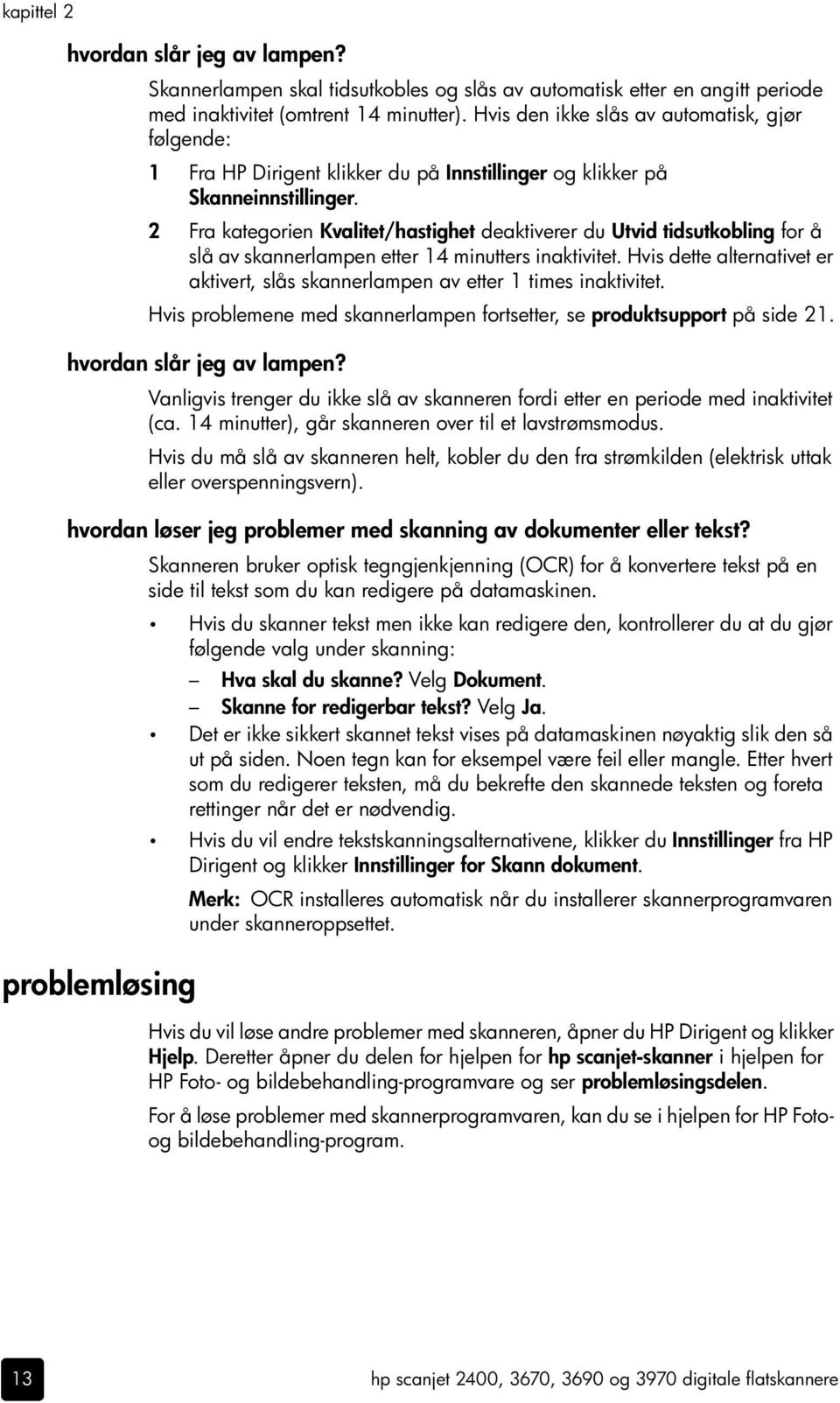 2 Fra kategorien Kvalitet/hastighet deaktiverer du Utvid tidsutkobling for å slå av skannerlampen etter 14 minutters inaktivitet.