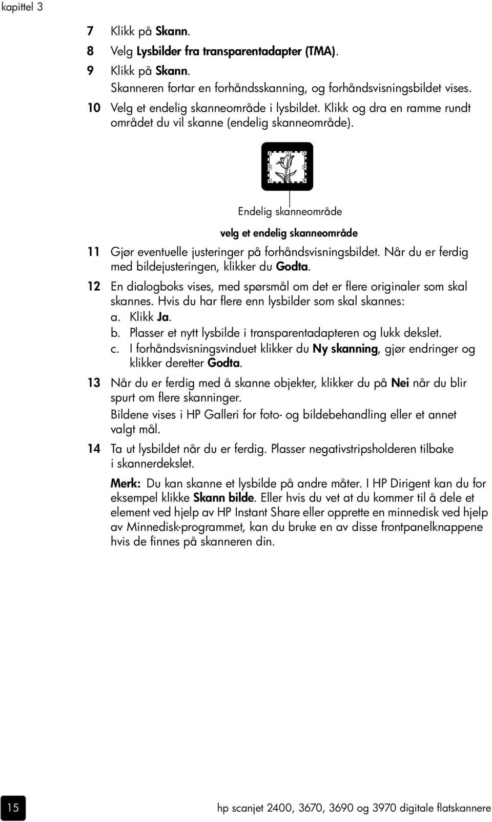 Endelig skanneområde velg et endelig skanneområde 11 Gjør eventuelle justeringer på forhåndsvisningsbildet. Når du er ferdig med bildejusteringen, klikker du Godta.