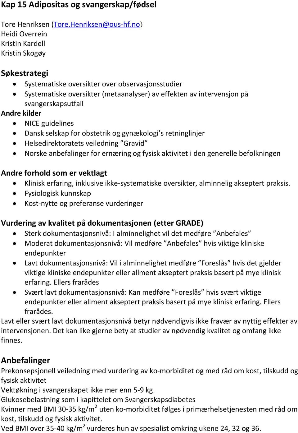 svangerskapsutfall Andre kilder NICE guidelines Dansk selskap for obstetrik og gynækologi s retninglinjer Helsedirektoratets veiledning Gravid Norske anbefalinger for ernæring og fysisk aktivitet i