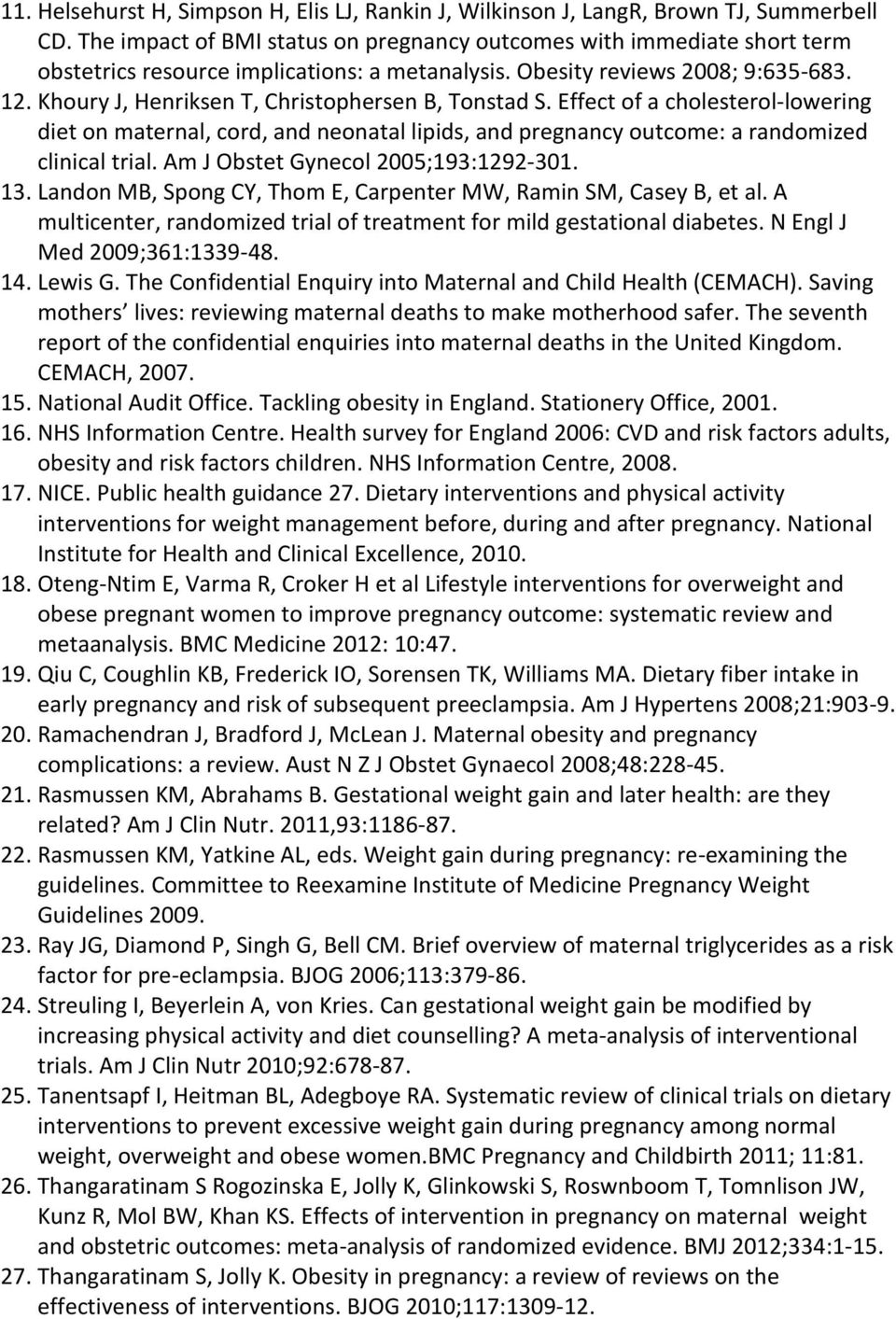 Khoury J, Henriksen T, Christophersen B, Tonstad S. Effect of a cholesterol-lowering diet on maternal, cord, and neonatal lipids, and pregnancy outcome: a randomized clinical trial.