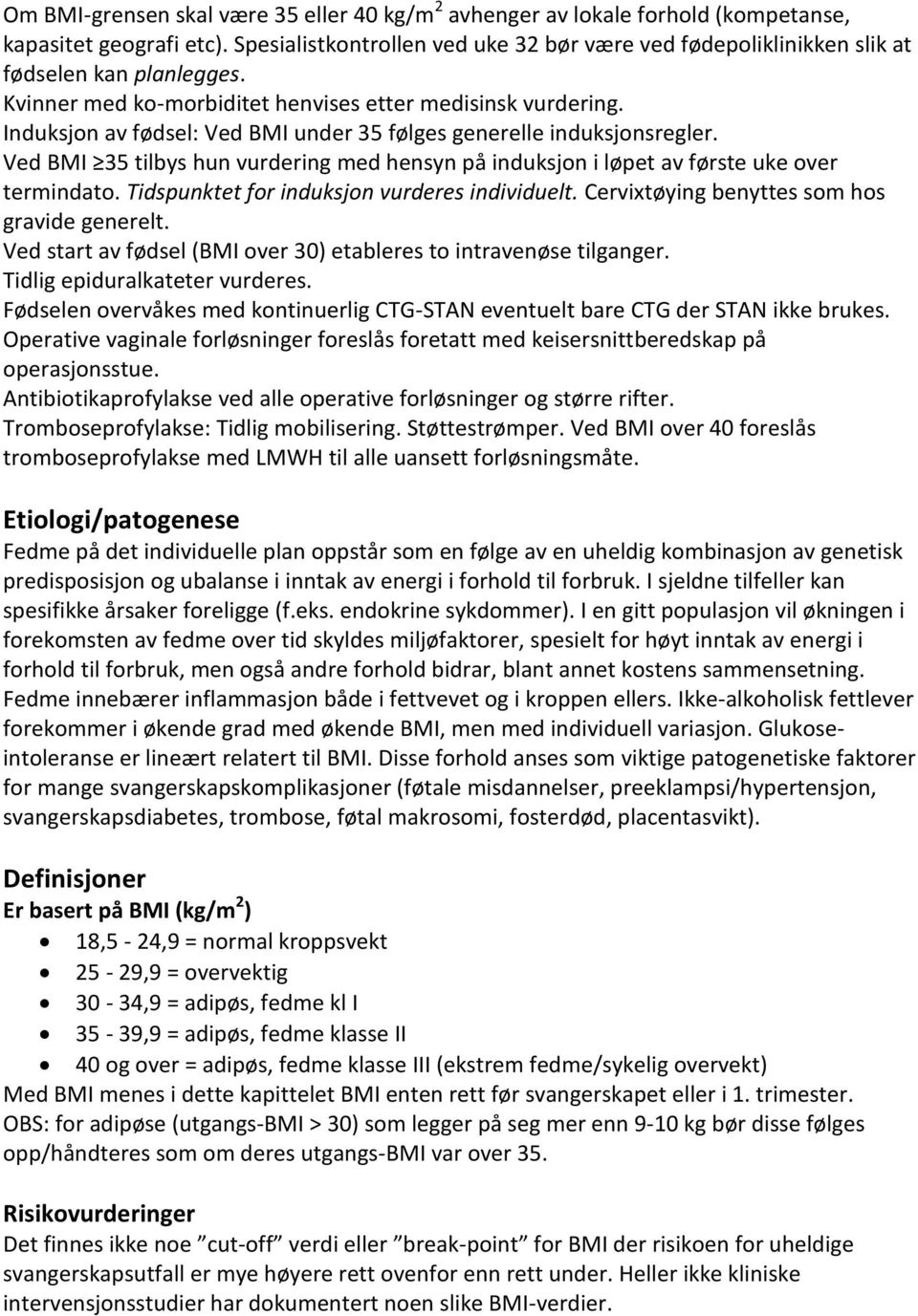 Induksjon av fødsel: Ved BMI under 35 følges generelle induksjonsregler. Ved BMI 35 tilbys hun vurdering med hensyn på induksjon i løpet av første uke over termindato.