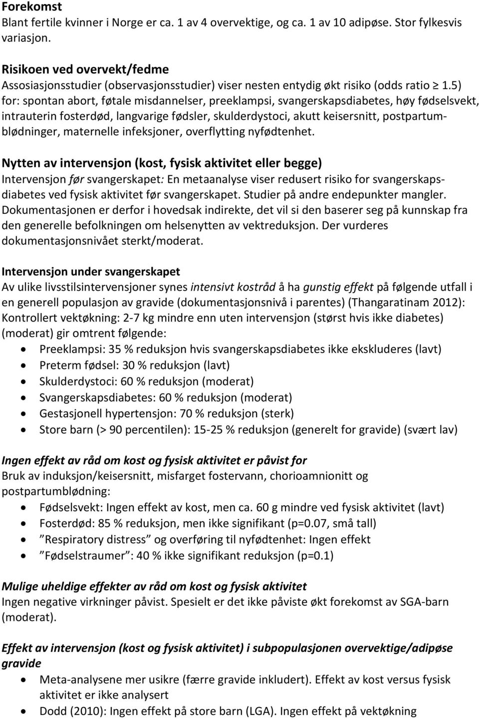 5) for: spontan abort, føtale misdannelser, preeklampsi, svangerskapsdiabetes, høy fødselsvekt, intrauterin fosterdød, langvarige fødsler, skulderdystoci, akutt keisersnitt, postpartumblødninger,