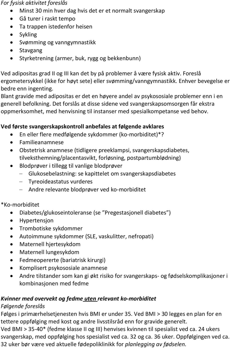 Enhver bevegelse er bedre enn ingenting. Blant gravide med adipositas er det en høyere andel av psykososiale problemer enn i en generell befolkning.