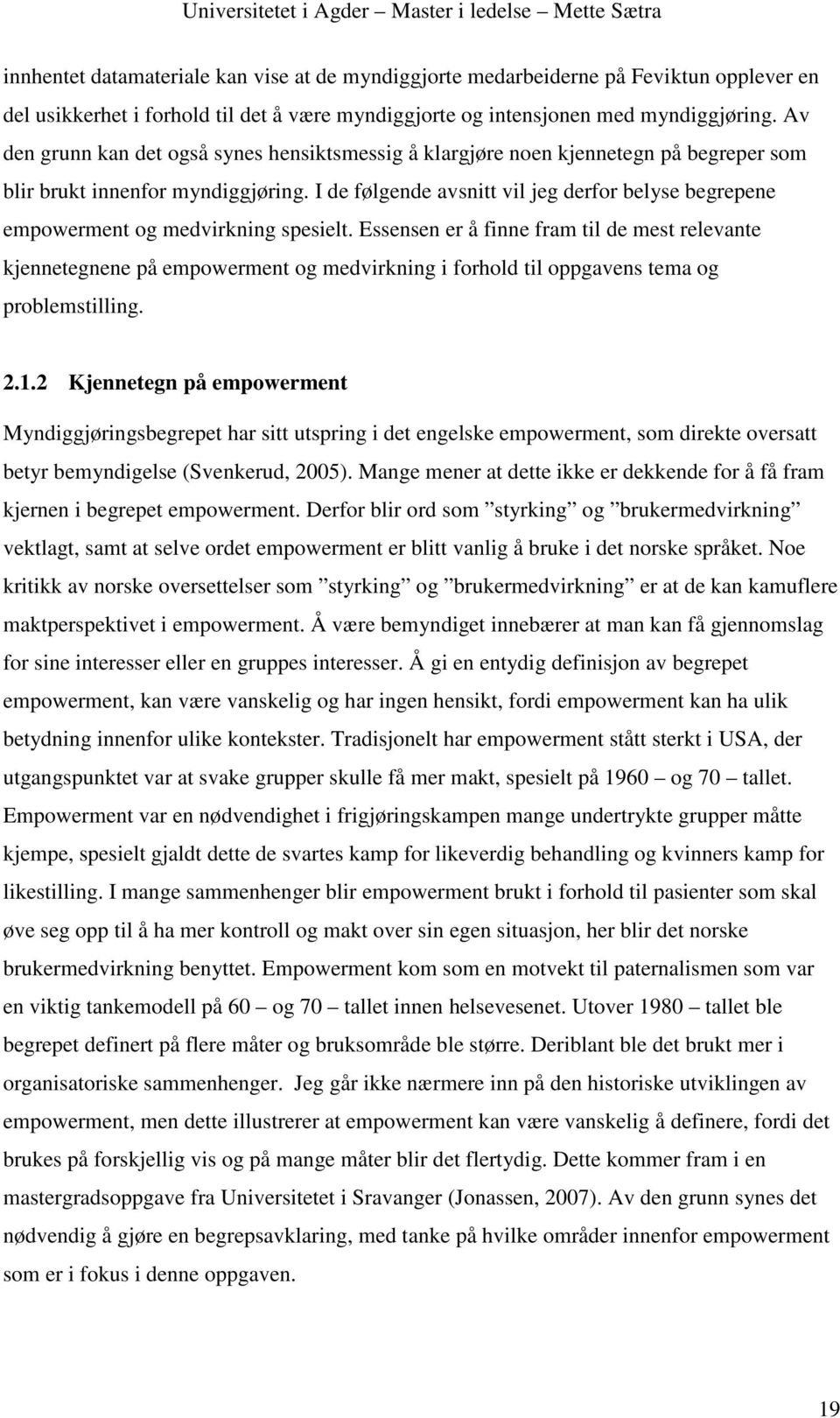 I de følgende avsnitt vil jeg derfor belyse begrepene empowerment og medvirkning spesielt.