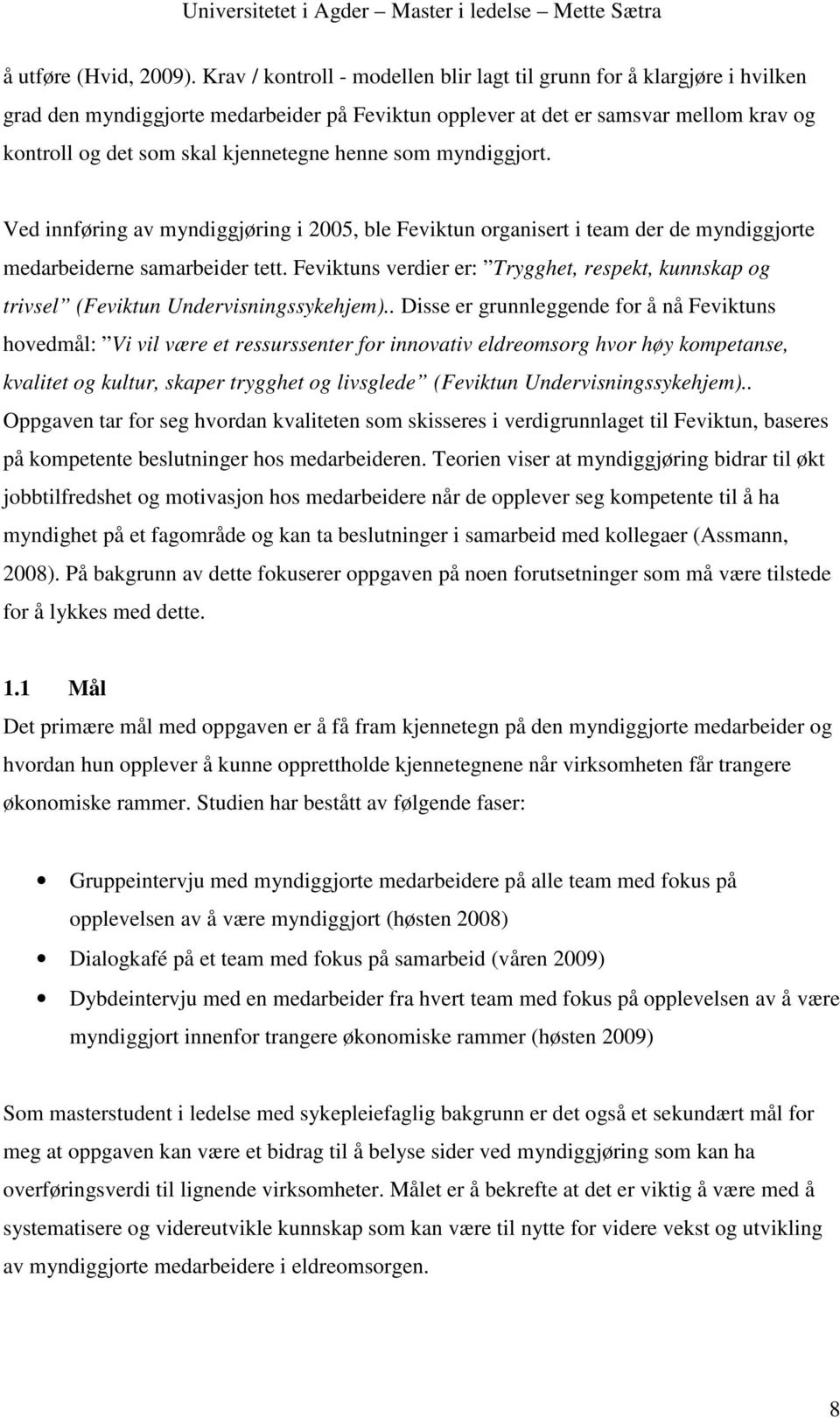 henne som myndiggjort. Ved innføring av myndiggjøring i 2005, ble Feviktun organisert i team der de myndiggjorte medarbeiderne samarbeider tett.