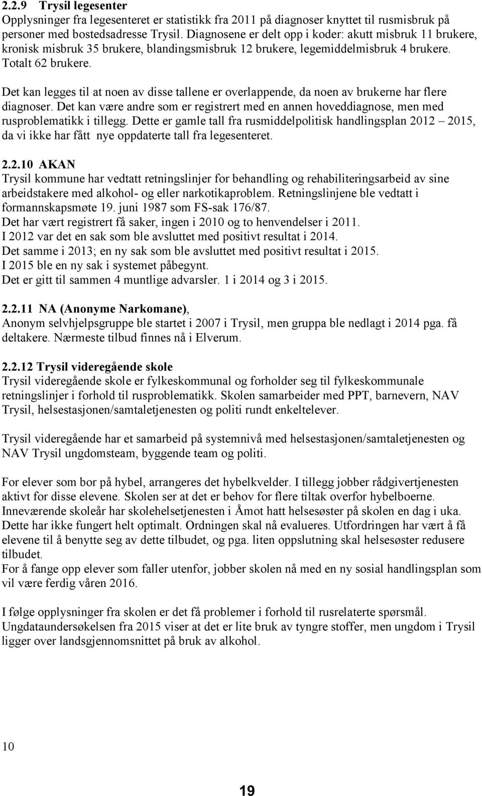 Det kan legges til at noen av disse tallene er overlappende, da noen av brukerne har flere diagnoser.