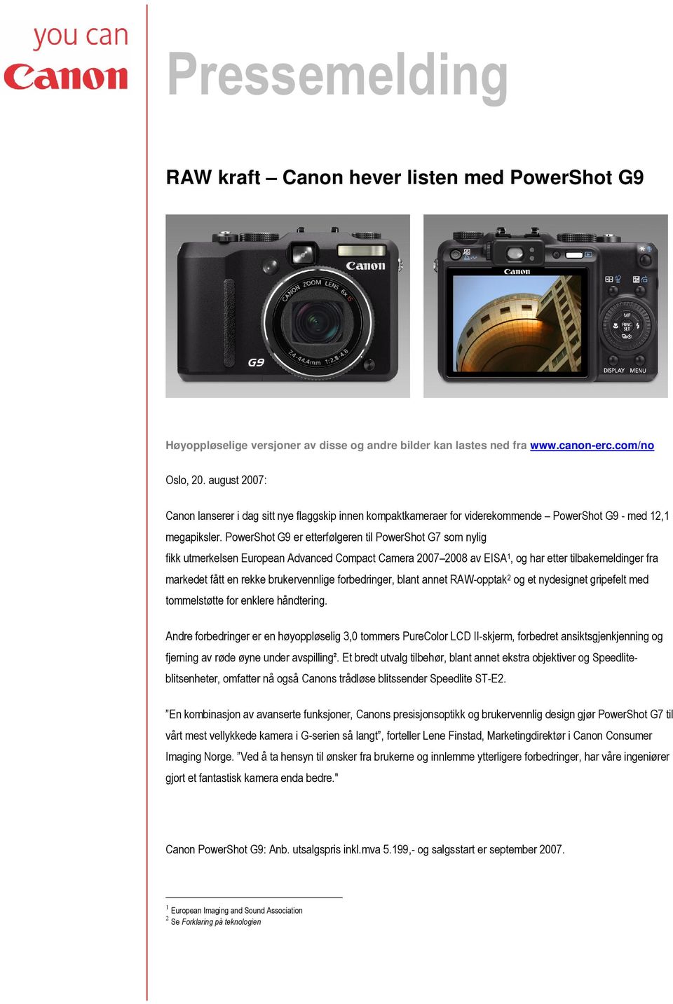 PowerShot G9 er etterfølgeren til PowerShot G7 som nylig fikk utmerkelsen European Advanced Compact Camera 2007 2008 av EISA 1, og har etter tilbakemeldinger fra markedet fått en rekke brukervennlige