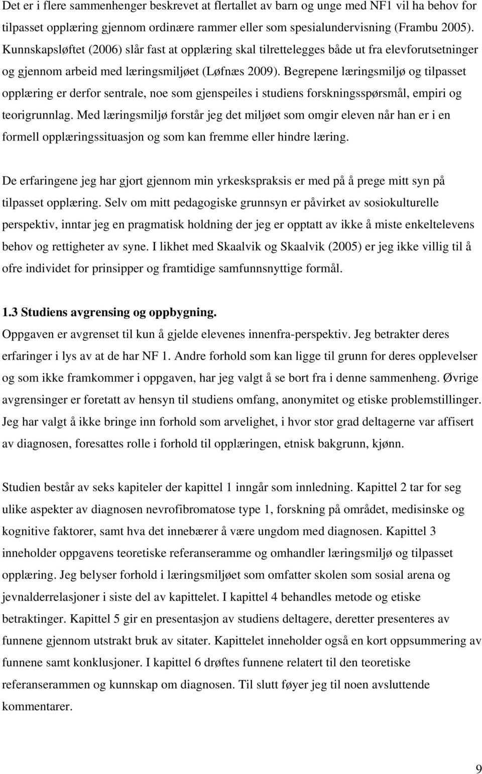 Begrepene læringsmiljø og tilpasset opplæring er derfor sentrale, noe som gjenspeiles i studiens forskningsspørsmål, empiri og teorigrunnlag.