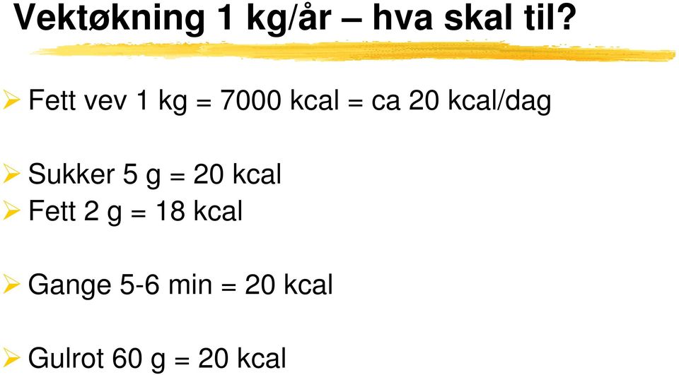 kcal/dag Sukker 5 g = 20 kcal Fett 2 g =