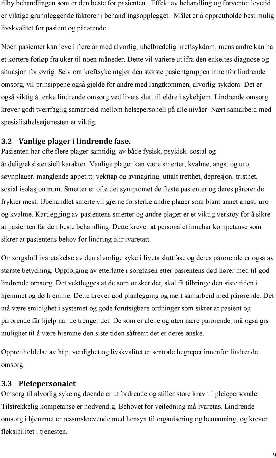 Noen pasienter kan leve i flere år med alvorlig, uhelbredelig kreftsykdom, mens andre kan ha et kortere forløp fra uker til noen måneder.