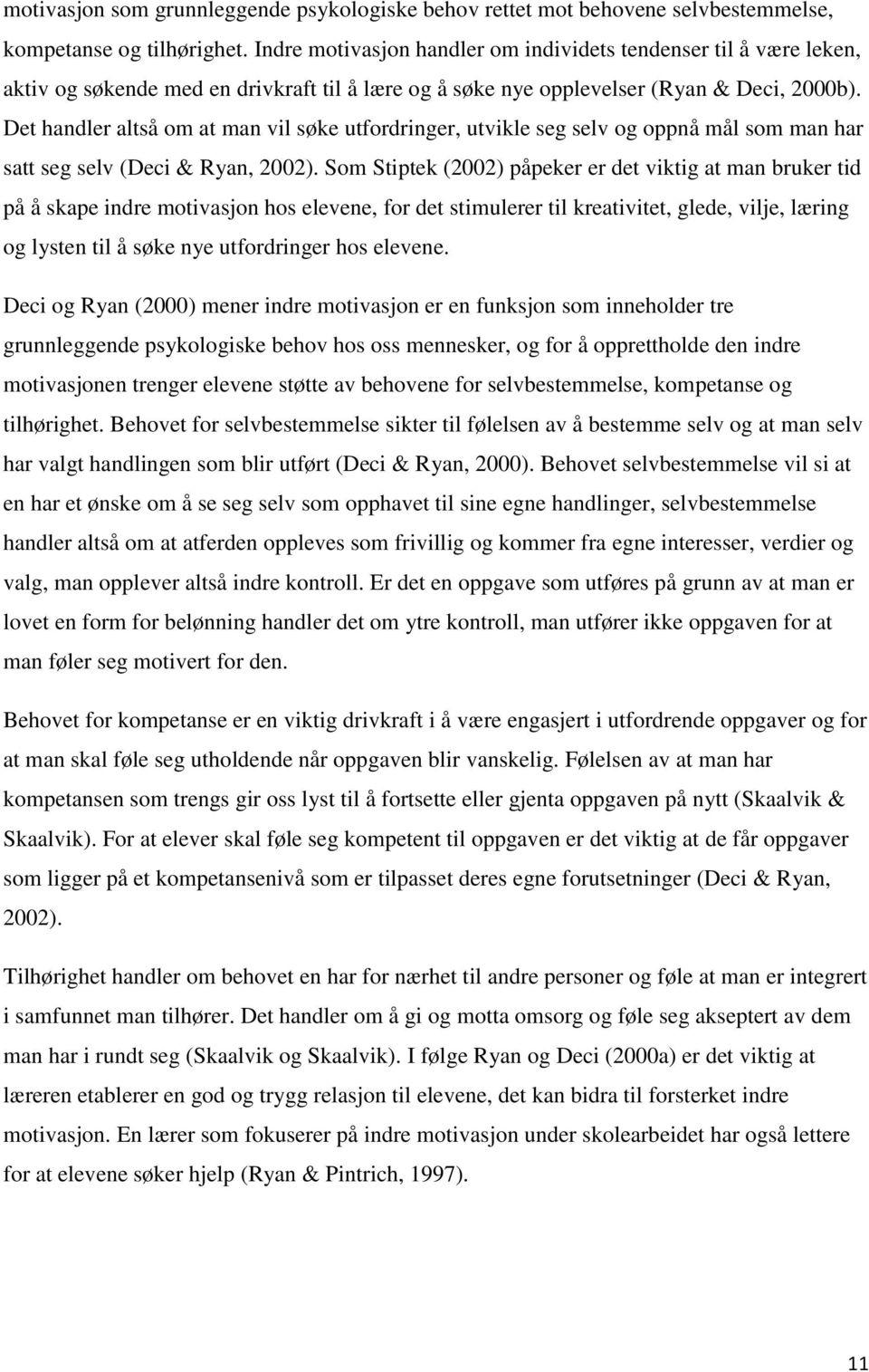 Det handler altså om at man vil søke utfordringer, utvikle seg selv og oppnå mål som man har satt seg selv (Deci & Ryan, 2002).