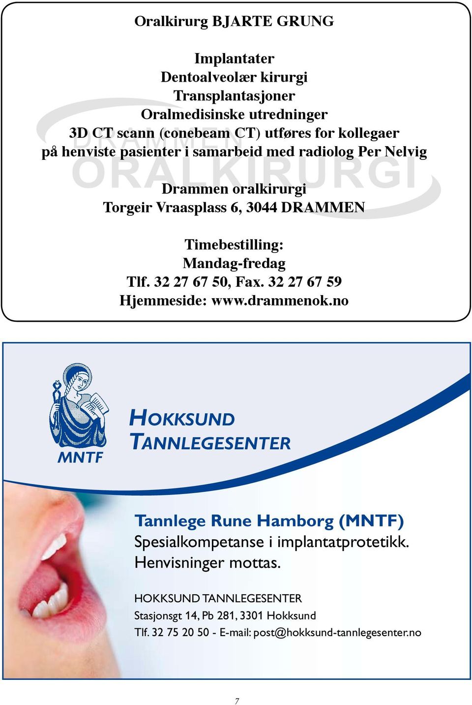 Mandag-fredag Tlf. 32 27 67 50, Fax. 32 27 67 59 Hjemmeside: www.drammenok.