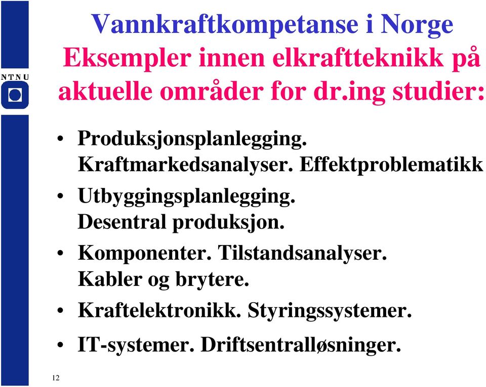 Effektproblematikk Utbyggingsplanlegging. Desentral produksjon. Komponenter.