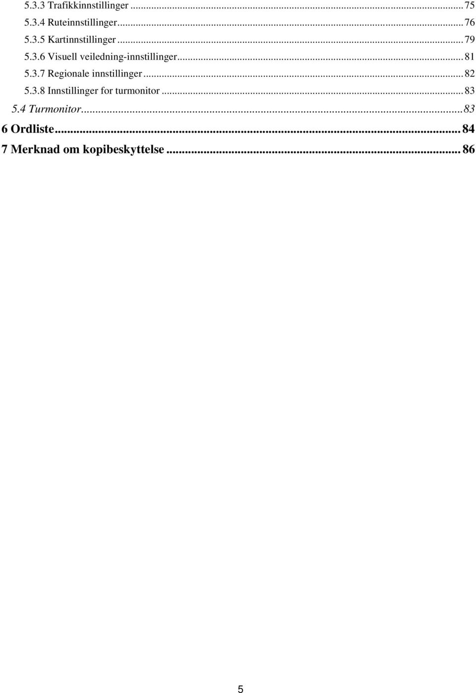 .. 82 5.3.8 Innstillinger for turmonitor... 83 5.4 Turmonitor.