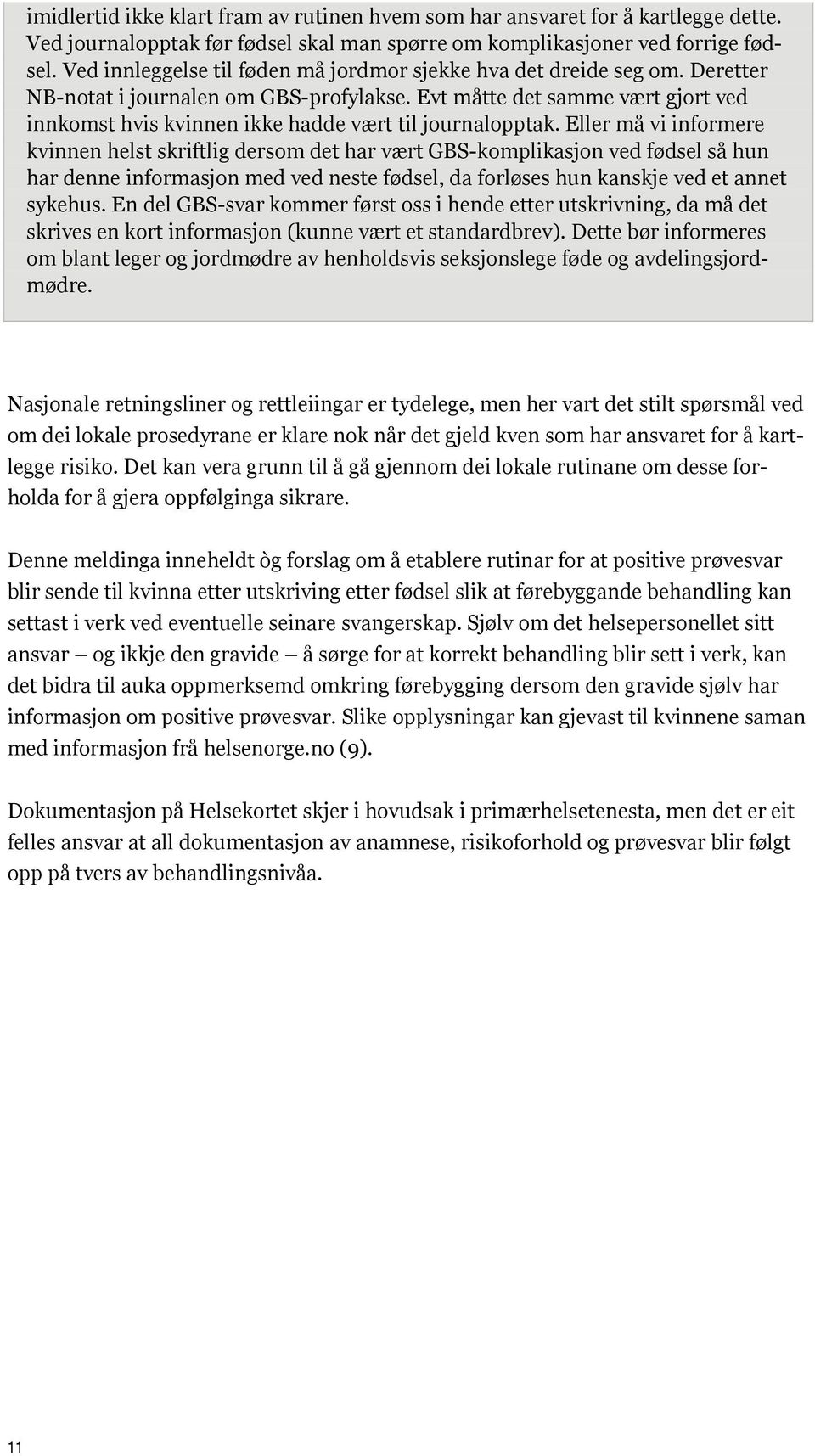 Evt måtte det samme vært gjort ved innkomst hvis kvinnen ikke hadde vært til journalopptak.