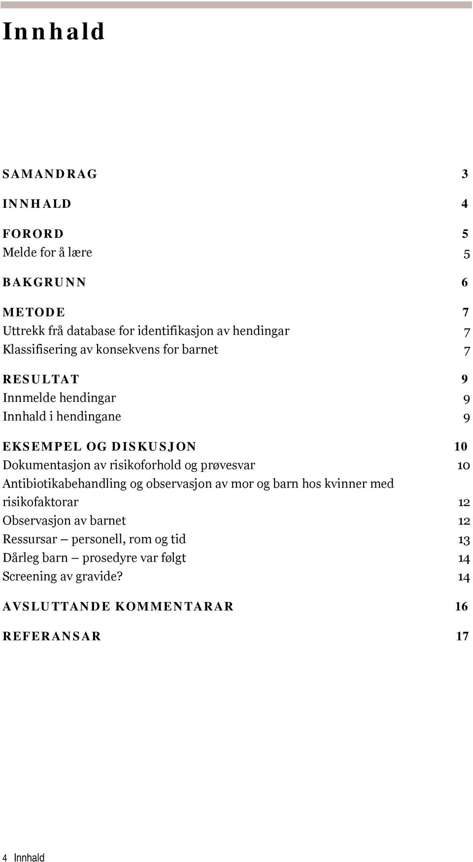 risikoforhold og prøvesvar 10 Antibiotikabehandling og observasjon av mor og barn hos kvinner med risikofaktorar 12 Observasjon av barnet