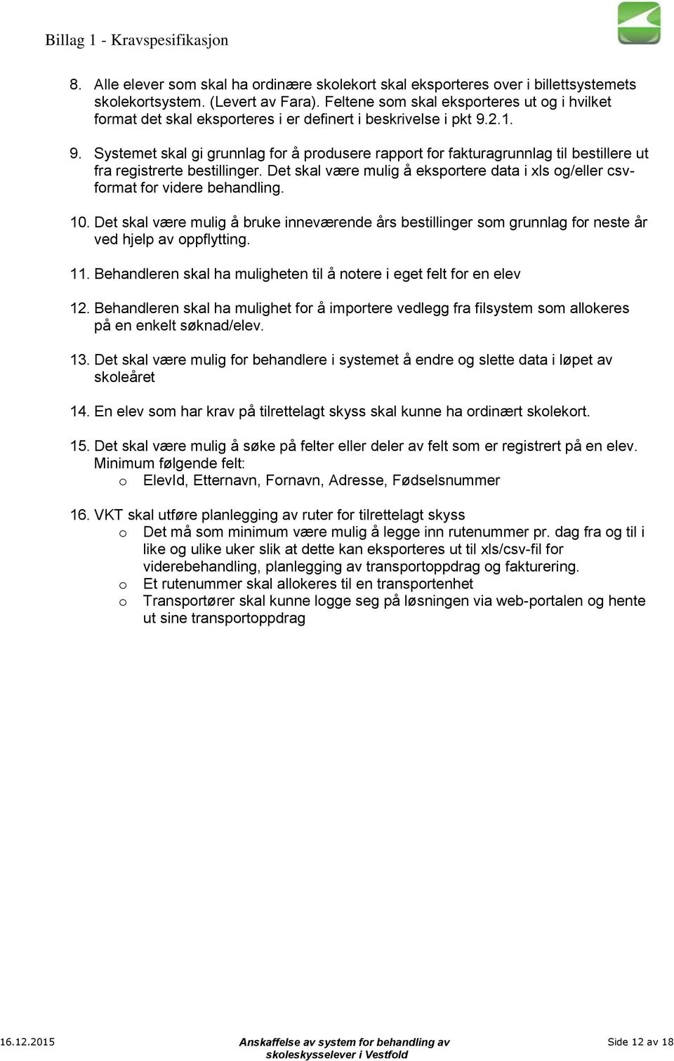 2.1. 9. Systemet skal gi grunnlag for å produsere rapport for fakturagrunnlag til bestillere ut fra registrerte bestillinger.