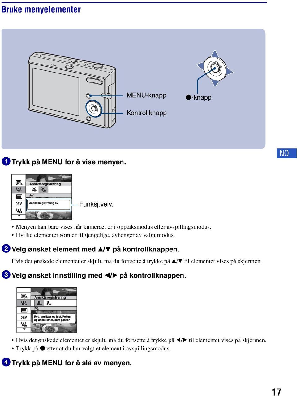 2Velg ønsket element med v/v på kontrollknappen. Hvis det ønskede elementet er skjult, må du fortsette å trykke på v/v til elementet vises på skjermen.